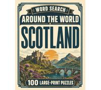 Word Search Around the World Scotland: 100 Large-Print Puzzles Exploring the Cities, Food, Landmarks & Culture of Scotland