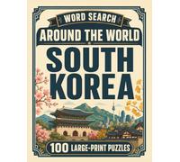 Word Search Around the World South Korea: 100 Large-Print Puzzles Exploring the Cities, Food, Landmarks & Culture of South Korea