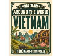 Word Search Around the World Vietnam: 100 Large-Print Puzzles Exploring the Cities, Food, Landmarks & Culture of Vietnam