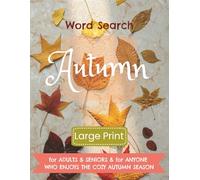 Word Search Autumn Large Print: For Adults & Seniors & For anyone who enjoys the cozy Autumn season | easy-to-read text | 8.5 x 11 inches | Suitable for all ages