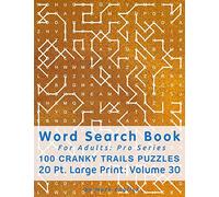 Word Search Book For Adults: Pro Series, 100 Cranky Trails Puzzles, 20 Pt. Large Print, Vol. 30