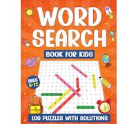 WORD SEARCH BOOK FOR KIDS AGES 6-12: 100 FUN PUZZLES WITH 1500 WORDS AND FULL SOLUTIONS