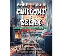 WORD SEARCH, CHILLOUT & RELAX - Arbitrary Words in Alphabetical Order, Volume Three: Puzzle Book for Adults, 101 Large Print Puzzles.