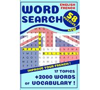 Word Search English - French: Bilingual word search book to develop French vocabulary / Puzzles for children and adults / Various themes & 2000 words ... / 58 exciting game sheets for every ages !