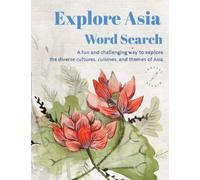 Word Search Explore Asia for Adults. A Journey of Discovery and Wonder Through the Magic of Words for Adults, Kids and Teens: Discovering the Cultures and Languages of Asia Through Puzzles.