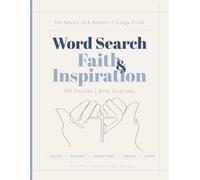 Word Search Faith & Inspiration Puzzle Book - Large Print Edition: 100 Large Print Puzzles Featuring Faith, Prayer, Scripture, Grace and Spiritual Inspiration - With Solutions