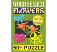 WORD SEARCH. FLOWERS. EASY TO READ. LARGE PRINT. 50+ PUZZLE. The POWER of LOVE: Flower Power Crossword for all seasons: We understand the importance ... your favorite puzzles. 50+ Puzzle, 6x9 inches