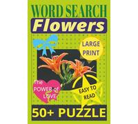 Word Search FLOWERS, Easy to Read, LARGE PRINT, 50+ Puzzles: Easy Crossword Puzzle Book For Adults and Seniors - 50+ Flower Power Puzzles: Easy on ... for Mental Relaxation and Eye Comfort, 6x9in.