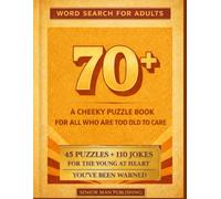 Word Search for Adults 70+: A Cheeky Puzzle Book with Playful Word Searches and Mischievous Jokes - A Perfect Gift for 70+ Year Olds Who Are Too Old to Care