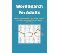Word Search For Adults: Expand your vocabulary with arcane, obscure and brainy words that will expand your vocabulary.