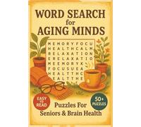 Word Search For Aging Minds: Enjoy Over 50 Word Puzzles Featuring Gentle Challenges, Large Print, Familiar Topics, And Uplifting Themes Designed To Support Focus, Memory, And Daily Mental Activity