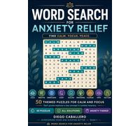 Word Search for Anxiety Relief: 50 Themed Puzzles for Calm, Focus and Mindfulness - Each Puzzle Explores a Key Concept in Anxiety Recovery, from ... (Overcoming Fears and Sleeping Better)