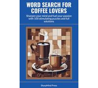 Word Search for Coffee Lovers: Sharpen your mind and fuel your passion with 100 stimulating puzzles and full solutions (SharpMind Press Coffee Lovers Puzzle Collection)