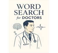 Word Search for Doctors: Puzzles for Physicians and Medical Professionals: 55 Engaging 8.5" x 11" Word Search Puzzles Featuring Medical Terms, Anatomy, and Inspiring Doctor Values