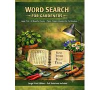 Word Search for Gardeners: Large Print, 60 Beautiful Puzzles, Plants, Flowers & Garden Life, Full Solutions