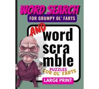 Word Search For Grumpy Old Farts And Word Scramble Puzzles For Grumpy Old Farts: Humorous Theme With Large Print Games For A Bit of Fun For the Cantakerous