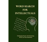 Word Search for Intellectuals: Challenging Puzzles with Fascinating Words and Their Definitions: This is not a typical word search book. It is not ... workout, but also a life-long learning tool.