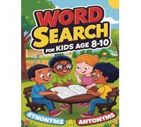 Word Search For Kids Age 8-10: 100 Large Print Fun & Educational Word Game Puzzles To Help Your Child Learn About Synonyms & Antonyms