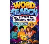 Word Search For Kids Ages 10-12: 100 Puzzles For Growing Minds
