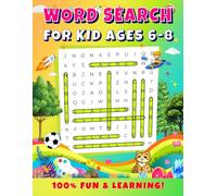Word Search for Kids Ages 6-8: 100% FUN AND LEARNING! Over 130 Pages of Exciting Puzzles to Boost Vocabulary, Reading, Focus, and Patience. All Solutions Included.
