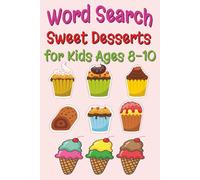 Word Search for Kids Ages 8-10 - Sweet Desserts: Longer Words and More Fun | Treats, Cakes, Candy and Bakery Fun - Large Print Activity Book (Healthy Food and Fun Word Search for Kids Ages 8-10)