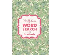 Word Search For Mindfulness And Self-Care : The Gratitude Edition: A Pretty Floral Aesthetic Activity Book For Women And Teens To Relax, Unwind And Cultivate A Grateful Heart