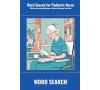 Word Search for Pediatric Nurse: 100 Brain-Boosting Challenges to Relax and Sharpen Your Mind (SharpMind Press Nurses Puzzle Collection)