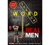 WORD SEARCH FOR REAL MEN (AND WOMEN WHO ENJOY MANLY-THEMED PUZZLES) Large Print Edition: Brain Workouts and Fun Quotations featuring Unique No-Spoiler Solution/Hints pages and over 1,000 Hidden Words