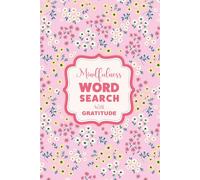 Word Search For Self-Care And Mindfulness: The Gratitude Edition: 100 Puzzles With Pretty Floral Aesthetics & Daily Reflection For Teen Girls & Women To Spark Joy & Cultivate A Thankful Heart