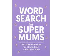 Word Search for Super Mums: 100 Themed Puzzles for Strong Kind Amazing Mothers