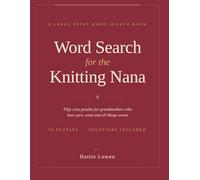 Word Search for the Knitting Nana: 50 Large Print Puzzles for Grandmothers Who Love Yarn, Wool and All Things Cosy