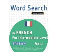 WORD SEARCH IN FRENCH FOR INTERMEDIATE LEVEL - IT'S EASY! VOL.1 - DELTA CLASSICS - FIND 2000 CLEVERLY HIDDEN WORDS: A FUN LANGUAGE ACTIVITY - INCLUDES BONUS GAME & MORE!