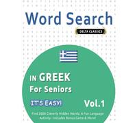 WORD SEARCH IN GREEK FOR SENIORS - IT'S EASY! VOL.1 - DELTA CLASSICS - FIND 2000 CLEVERLY HIDDEN WORDS: A FUN LANGUAGE ACTIVITY - INCLUDES BONUS GAME & MORE!