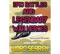 Word Search Large Print Epic Battles and Legendary War Heroes: A Puzzle Book for Adults Featuring Historic Military Events and Figures