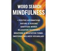 Word Search Mindfullness: Mindful Word Searches to Relax Your Mind and Lift Your Mood, A Calming Collection of Mindfulness Puzzles to Inspire and Unwind