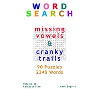 Word Search: Missing Vowels & Cranky Trails, 90 Puzzles, 2340 Words, Volume 10, Compact 5"x 8" Size (Compact Word Search Books)