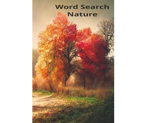 Word Search Nature: Nature Word Search Puzzles: 55 Large Print Challenges Featuring Wildlife, Plants, Forests, and Outdoor Adventures for Adults, Teens, and Seniors