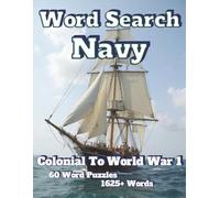 Word Search Navy: Colonial To World War I 60 Word Puzzles 1625+ Words (Themed Regular Print)