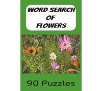 Word Search of Flowers: Ninety Puzzles of Flowers Names to pass the time or learn the names of over 800 flowers. Great as a gift for Christmas or Birthdays.