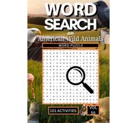 Word Search on American Wild Animals: 101 Exciting Puzzles Packed with American Wildlife Habitats National Parks and the Iconic Animals That Roam the Forests Plains and Mountains of North America