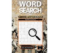 Word Search on Greek Mythology: 101 Epic Puzzles Packed with Gods Goddesses Mythical Creatures and the Legendary Stories of Ancient Greece
