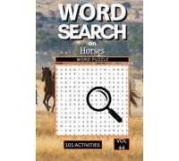 Word Search on Horses: 101 Majestic Puzzles Packed with Horse Breeds Riding Terminology Equestrian Vocabulary and Everything That Makes Horses the Most Magnificent Animals on Earth