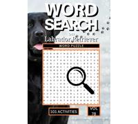 Word Search on Labrador Retriever: 101 Fun Puzzles Packed with Lab Facts, Breed History, Personality Traits and Everything That Makes the Labrador the World's Most Beloved Dog