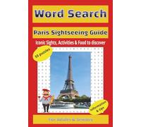 WORD SEARCH & PARIS SIGHTSEEING GUIDE IN ONE: Iconic Sights, Activities and Food to Discover.: 55 puzzles with Insider Tips & Information take you ... PARIS. 6x9 in (15,24x22,86 cm), 130 pages.