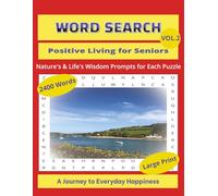 Word Search: Positive Living for Seniors - Nature's Wisdom Prompts for Each Puzzle, Vol. 2: A Journey to Everyday Happiness: - LARGE PRINT, 2400 Words, 100 Puzzles (Word Search For Seniors)