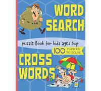 WORD SEARCH PUZZLE BOOK FOR KIDS AGES 5 UP - CROSS WORD PUZZLE BOOK FOR KIDS 5 UP - 100 PUZZLES TO SOLVE: LARGE PRINT ACTIVITY BOOK FOR BOYS AND GIRLS ... NUMBERS, LETTERS, AGES 5 6 7 8 9 10