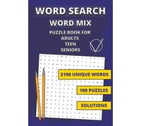 Word Search Puzzle Book Word Mix: 100 Wordsearch Puzzles for Adults, Teens and Seniors | 2100 Unique Words | Contains Random English Words | Solutions