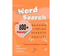 Word Search Puzzles: 800+ Words , Basic - Intermediate - Advanced