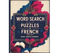 Word Search Puzzles in French: 4000 Useful Words to Learn & Practice | 100 Puzzles for Adults & Seniors | Fun Vocabulary Builder Activity Book | Study ... Game: Ideal for Learners & Language Lovers