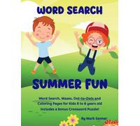 Word Search Summer Fun: Word Search, Mazes, Dot-to-Dots and Coloring Pages for children 6 to 8